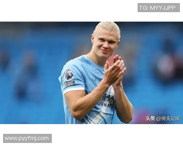 哈兰德点射助力曼城再创辉煌展现强大攻击力与团队协作精神 哈兰德点射助力曼城再创辉煌展现强大攻击力与团队协作精神